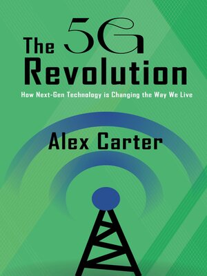 cover image of The 5G Revolution--How Next-Gen Technology is Changing the Way We Live